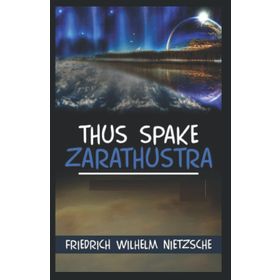 Thus Spoke Zarathustra - Friedrich Nietzsche