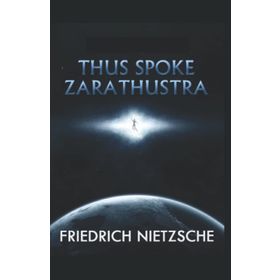 Thus Spoke Zarathustra - Friedrich Nietzsche
