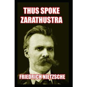 Thus Spoke Zarathustra - Friedrich Nietzsche