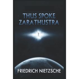 Thus Spoke Zarathustra - Friedrich Nietzsche
