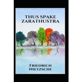 Thus Spoke Zarathustra - Friedrich Nietzsche