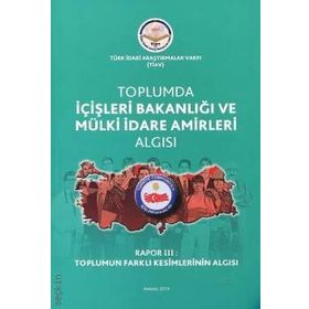 Tiav Toplumda İçişleri Bakanlığı ve Mülki İdare Amirleri Algısı - Rapor 3 Toplumun Farklı Kesimlerinin Algısı