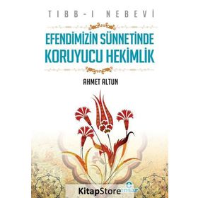 Tıbb-ı Nebevi : Efendimizin Sünnetinde Koruyucu Hekimlik - Ahmet Altun