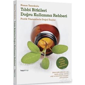 TIBBI BITKILERI DOĞRU KULLANMA REHBERI PRATIK YÖNTEMLERLE DOĞAL İLAÇLAR - NAZIM TANRIKULU