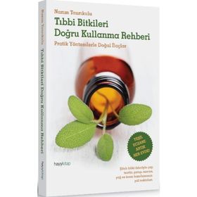 TIBBI BITKILERI DOĞRU KULLANMA REHBERI PRATIK YÖNTEMLERLE DOĞAL İLAÇLAR - NAZIM TANRIKULU