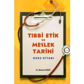Tıbbi Etik ve Meslek Tarihi Ders Kitabı - Mehmet Özden