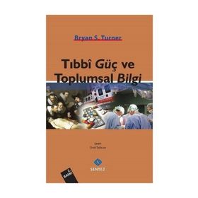 TIBBI GÜÇ VE TOPLUMSAL BILGI - BRYAN S. TURNER