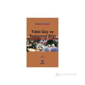 TIBBI GÜÇ VE TOPLUMSAL BILGI - BRYAN S. TURNER
