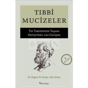 TIBBİ MUCIZELER TIP DÜNYASINDA YAŞAMI DEĞİŞTİREN 100 GELİŞME - A. STRAUS, E. W. STRAUS