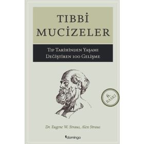 TIBBİ MUCIZELER TIP DÜNYASINDA YAŞAMI DEĞİŞTİREN 100 GELİŞME - A. STRAUS, E. W. STRAUS