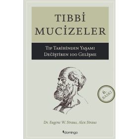 TIBBİ MUCIZELER TIP DÜNYASINDA YAŞAMI DEĞİŞTİREN 100 GELİŞME - A. STRAUS, E. W. STRAUS