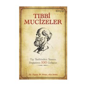 TIBBİ MUCIZELER TIP DÜNYASINDA YAŞAMI DEĞİŞTİREN 100 GELİŞME - A. STRAUS, E. W. STRAUS