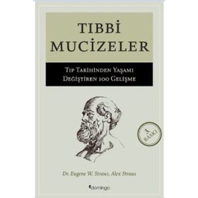 TIBBİ MUCIZELER TIP DÜNYASINDA YAŞAMI DEĞİŞTİREN 100 GELİŞME - A. STRAUS, E. W. STRAUS