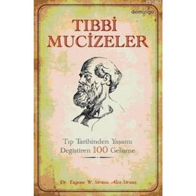TIBBİ MUCIZELER TIP DÜNYASINDA YAŞAMI DEĞİŞTİREN 100 GELİŞME - A. STRAUS, E. W. STRAUS