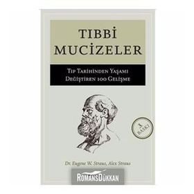 TIBBİ MUCIZELER TIP DÜNYASINDA YAŞAMI DEĞİŞTİREN 100 GELİŞME - A. STRAUS, E. W. STRAUS
