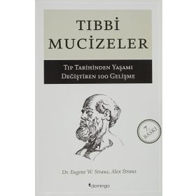 Tıbbi Mucizeler - Tıp Tarihinden Yaşamı Değiştiren 100 Gelişme - Eugene W. Stratus