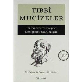 Tıbbi Mucizeler - Tıp Tarihinden Yaşamı Değiştiren 100 Gelişme - Eugene W. Stratus
