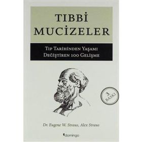 Tıbbi Mucizeler - Tıp Tarihinden Yaşamı Değiştiren 100 Gelişme - Eugene W. Stratus