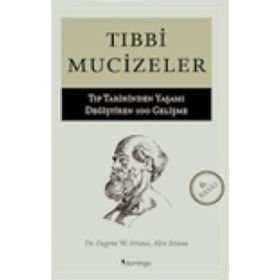 Tıbbi Mucizeler - Tıp Tarihinden Yaşamı Değiştiren 100 Gelişme - Eugene W. Stratus