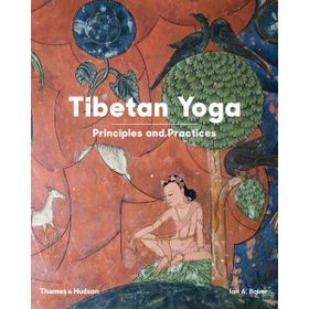 Tibetan Yoga : Principles And Practices - Ian A. Baker
