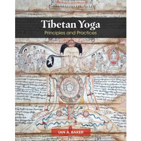Tibetan Yoga : Principles And Practices - Ian A. Baker
