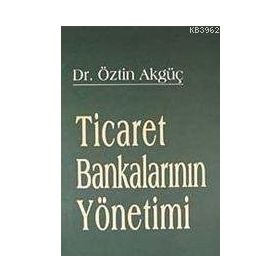 TICARET BANKALARININ YÖNETİMİ - ÖZTİN AKGÜÇ
