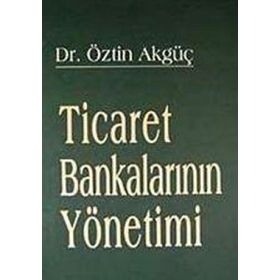 TICARET BANKALARININ YÖNETİMİ - ÖZTİN AKGÜÇ