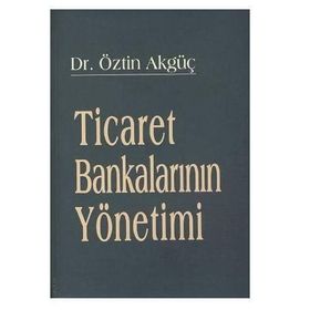 TICARET BANKALARININ YÖNETİMİ - ÖZTİN AKGÜÇ