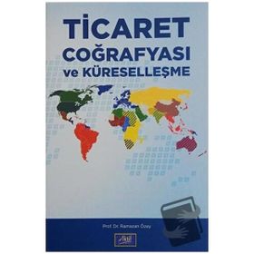 Ticaret Coğrafyası ve Küreselleşme - Ramazan Özey