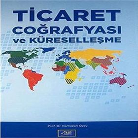 Ticaret Coğrafyası ve Küreselleşme - Ramazan Özey