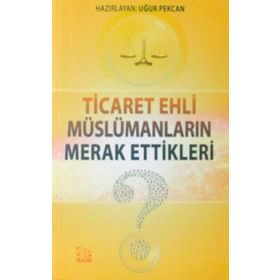 Ticaret Ehli Müslümanların Merak Ettikleri - Uğur Pekcan