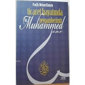 Ticaret Hayatında Peygamberimiz Hz. Muhammed s.a.v - Mehmet Emin Ay