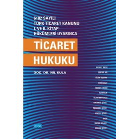 TICARET HUKUKU 6102 SAYILI TÜRK TICARET KANUNUNA GÖRE - MUSTAFA ÇEKER