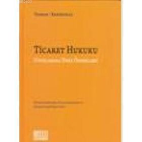 TICARET HUKUKU UYGULAMALI DERS ÖRNEKLERİ - ABUZER KENDIGELEN;ÖMER TEOMAN