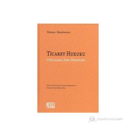 TICARET HUKUKU UYGULAMALI DERS ÖRNEKLERİ - ABUZER KENDIGELEN;ÖMER TEOMAN
