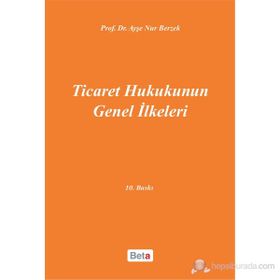 Ticaret Hukukunun Genel İlkeleri - Ayşe Nur Berzek