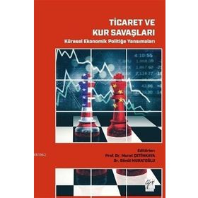 Ticaret ve Kur Savaşları Küresel Ekonomik Politiğe Yansımaları - Gazi Kitabevi