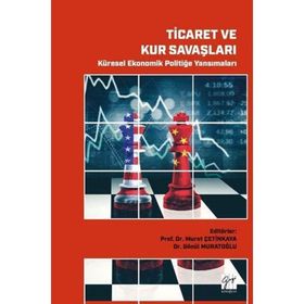 Ticaret ve Kur Savaşları Küresel Ekonomik Politiğe Yansımaları - Gazi Kitabevi