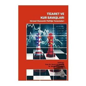 Ticaret ve Kur Savaşları Küresel Ekonomik Politiğe Yansımaları - Gazi Kitabevi