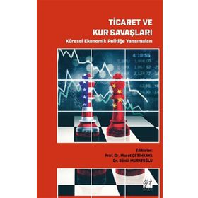 Ticaret ve Kur Savaşları Küresel Ekonomik Politiğe Yansımaları - Gazi Kitabevi