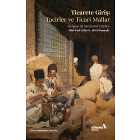 Ticarete Giriş: Tacirler ve Ticari Mallar - Ebu'l-Fazl Ca'fer B. Ali Ed-Dımeşki