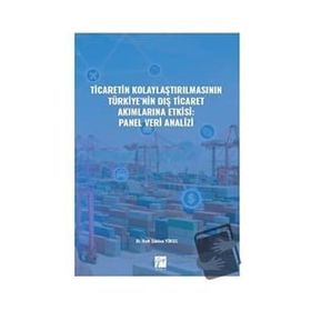 Ticaretin Kolaylaştırılmasının Türkiye'nin Dış Ticaret Akımlarına Etkisi: Panel Veri Analizi - Halit Gökhan Yüksel