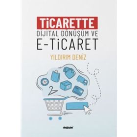 Ticarette Dijital Dönüşüm ve E-Ticaret - Değişim Yayınları
