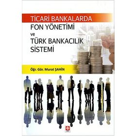 Ticari Bankalarda Fon Yön.Ve Türk Bankacılık Sistemi - Murat Şahin
