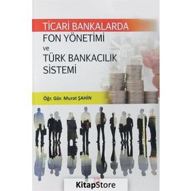 Ticari Bankalarda Fon Yön.Ve Türk Bankacılık Sistemi - Murat Şahin