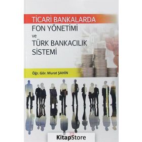 Ticari Bankalarda Fon Yön.Ve Türk Bankacılık Sistemi - Murat Şahin