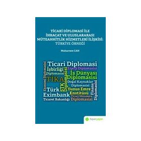 Ticari Diplomasi ile İhracat ve Uluslararası Müteahhitlik Hizmetleri İlişkisi: Türkiye Örneği - Muharrem Can