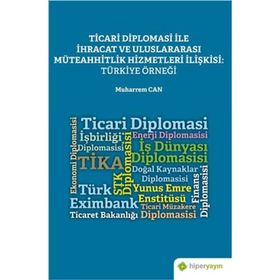 Ticari Diplomasi ile İhracat ve Uluslararası Müteahhitlik Hizmetleri İlişkisi: Türkiye Örneği - Muharrem Can