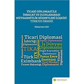Ticari Diplomasi ile İhracat ve Uluslararası Müteahhitlik Hizmetleri İlişkisi: Türkiye Örneği - Muharrem Can