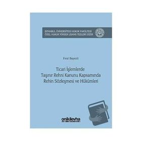 Ticari İşlemlerde Taşınır Rehni Kanunu Kapsamında Rehin Sözleşmesi ve Hükümleri - Fırat Bayezit